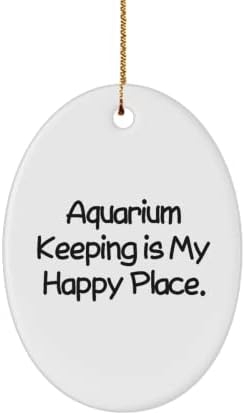 Neprikladno čuvanje akvarijuma, čuvanje akvarijuma je moje srećno mesto., Sjajan Ovalni ukras za prijatelje