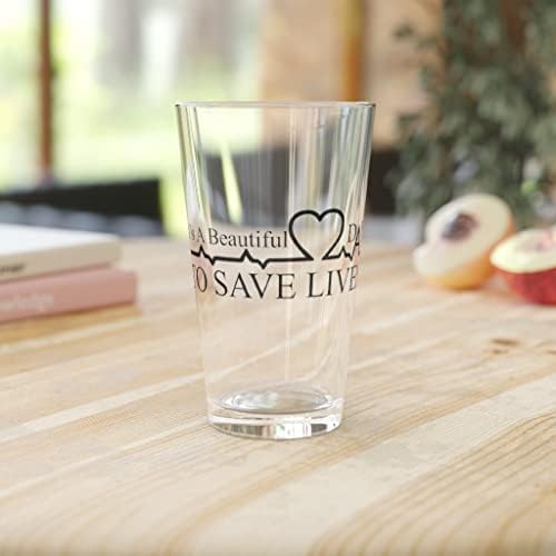 Pivo Glass Pint 16oz to je prekrasan dan za spašavanje života citirajte Tee Shirt poklone | slatke medicinske